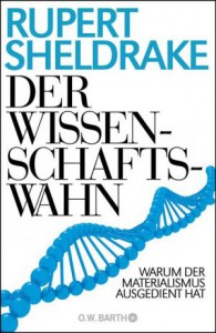 Sheldrake+Der-Wissenschaftswahn-Warum-der-Materialismus-ausgedient-hat